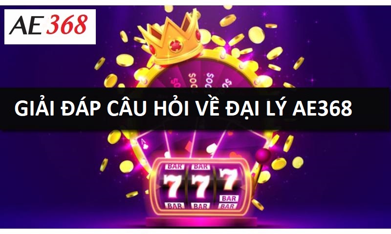 Giải đáp thắc mắc về đại lý Ae368.